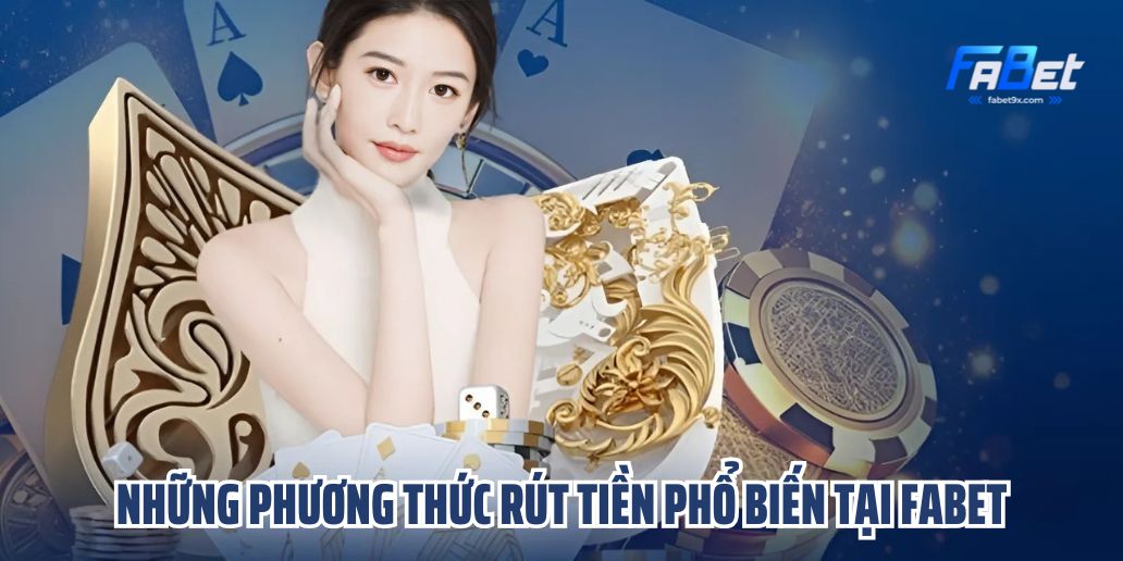Rút Tiền Fabet - Hướng Dẫn Chi Tiết Và Mẹo Rút Tiền Nhanh Chóng 2 Những Phương Thức Rút Tiền Phổ Biến Tại Fabet