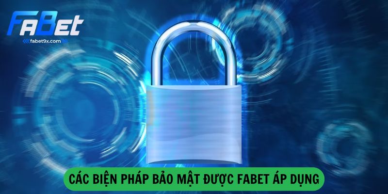 Chính Sách Bảo Mật 3 Cac-Bien-Phap-Bao-Mat-Duoc-Fabet-Ap-Dung