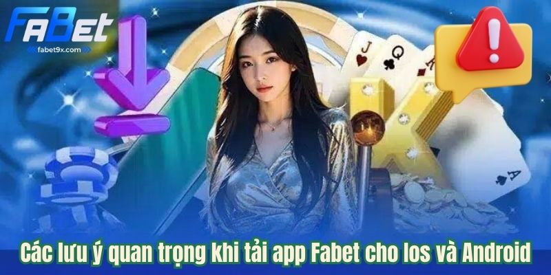 Hướng Dẫn Tải App Fabet Cho iOS Và Android Đơn Giản Trong 2 Phút 3 cac-luu-y-quan-trong
