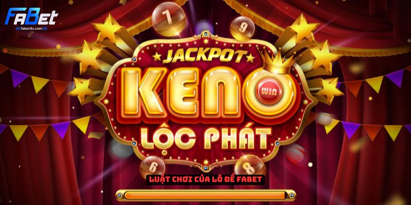Lô đề Fabet - Trò chơi truyền thống được yêu thích 2 luat-choi-lo-de-fabet